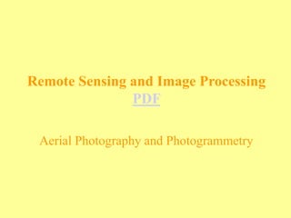 Remote Sensing and Image Processing
PDF
Aerial Photography and Photogrammetry
 