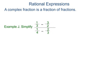 Rational Expressions
Example J. Simplify
–3
1
A complex fraction is a fraction of fractions.
2
3
–4
1
3
2
 