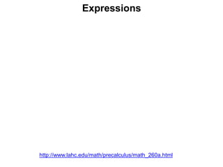 Expressions
http://www.lahc.edu/math/precalculus/math_260a.html
 