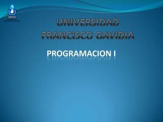 UNIVERSIDADFRANCISCO GAVIDIA PROGRAMACION I 