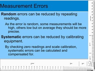 Whenever you actually measure something then you are always comparing it against a standard and there is always a chance that you can make an error. 