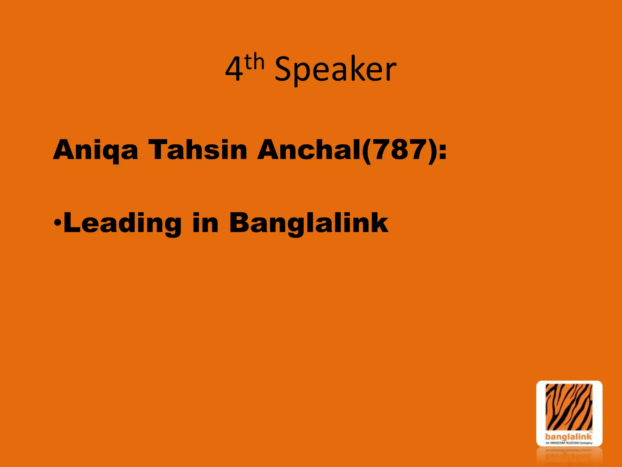 th
4

Speaker

Aniqa Tahsin Anchal(787):

•Leading in Banglalink

 