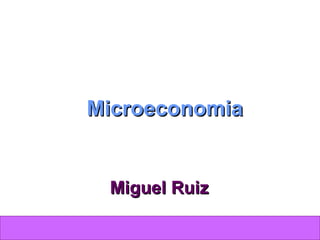 Microeconomia Miguel Ruiz 