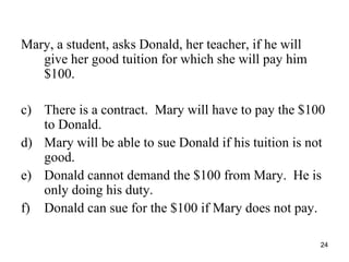 <ul><li>Mary, a student, asks Donald, her teacher, if he will give her good tuition for which she will pay him $100. </li>...