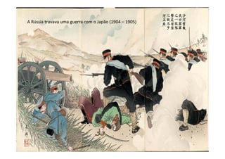 A Rússia travava uma guerra com o Japão (1904 – 1905)
 