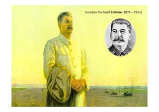 Sucedeu-lhe Josef Estaline (1878 – 1953)
 