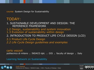[object Object],[object Object],[object Object],[object Object],[object Object],[object Object],[object Object],[object Object],carlo vezzoli politecnico di milano  .  INDACO dpt.  .   DIS  .  faculty of design  .   Italy Learning Network on Sustainability 