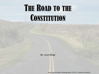The Road to the Constitution By: Laura Birge Ewen and Donable, Winding Road, 2/27/11, Creative Commons Attribution 