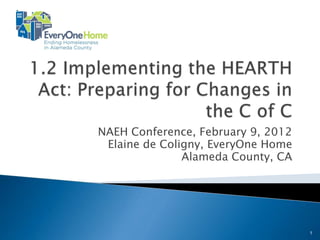 NAEH Conference, February 9, 2012
 Elaine de Coligny, EveryOne Home
               Alameda County, CA




                                    1
 