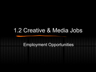 1.2 Creative & Media Jobs Employment Opportunities 