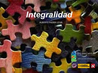 Integralidad 
ALBERTO PIEDRA LEIVA  