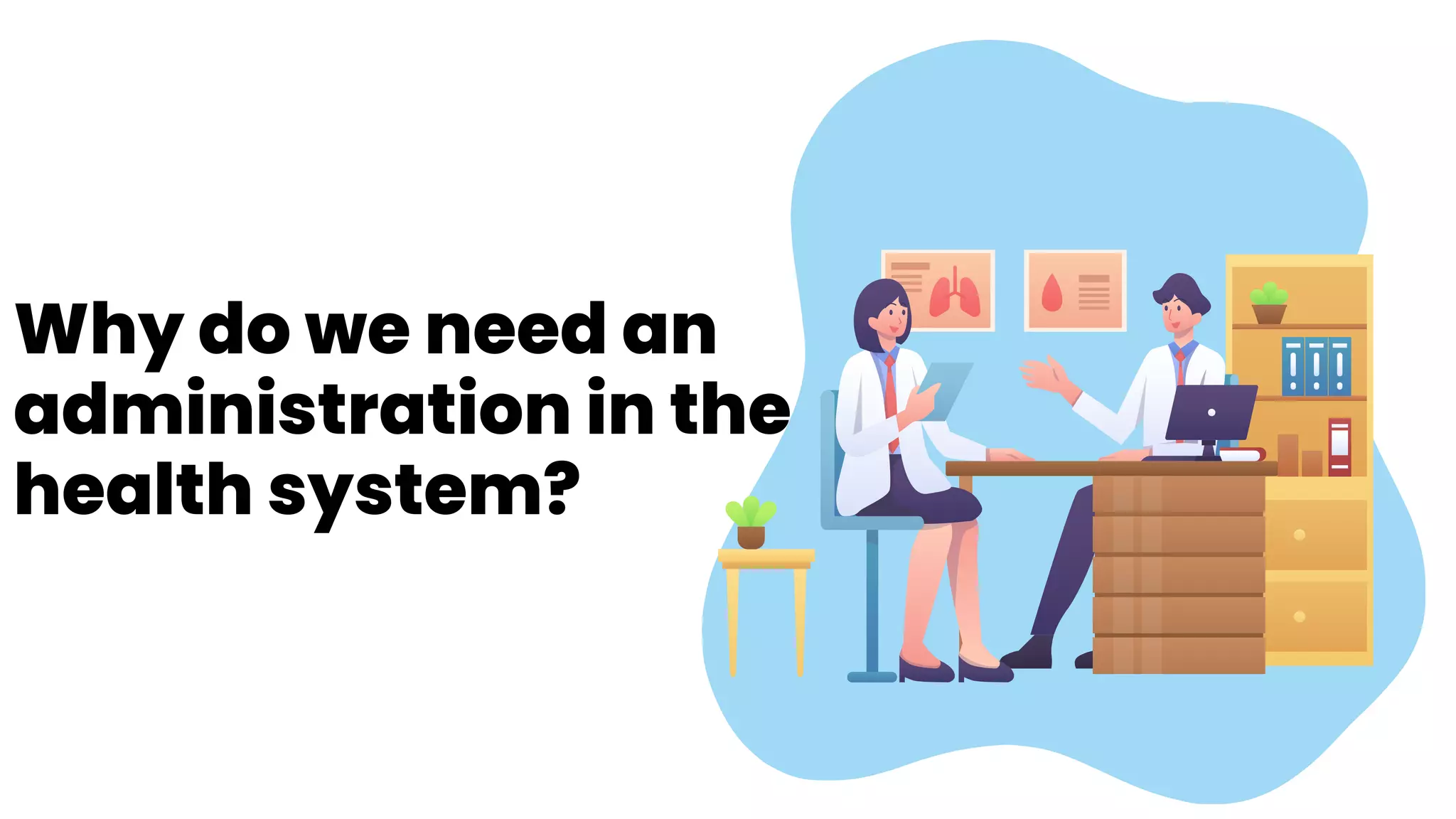 Why do we need an
administration in the
health system?
 