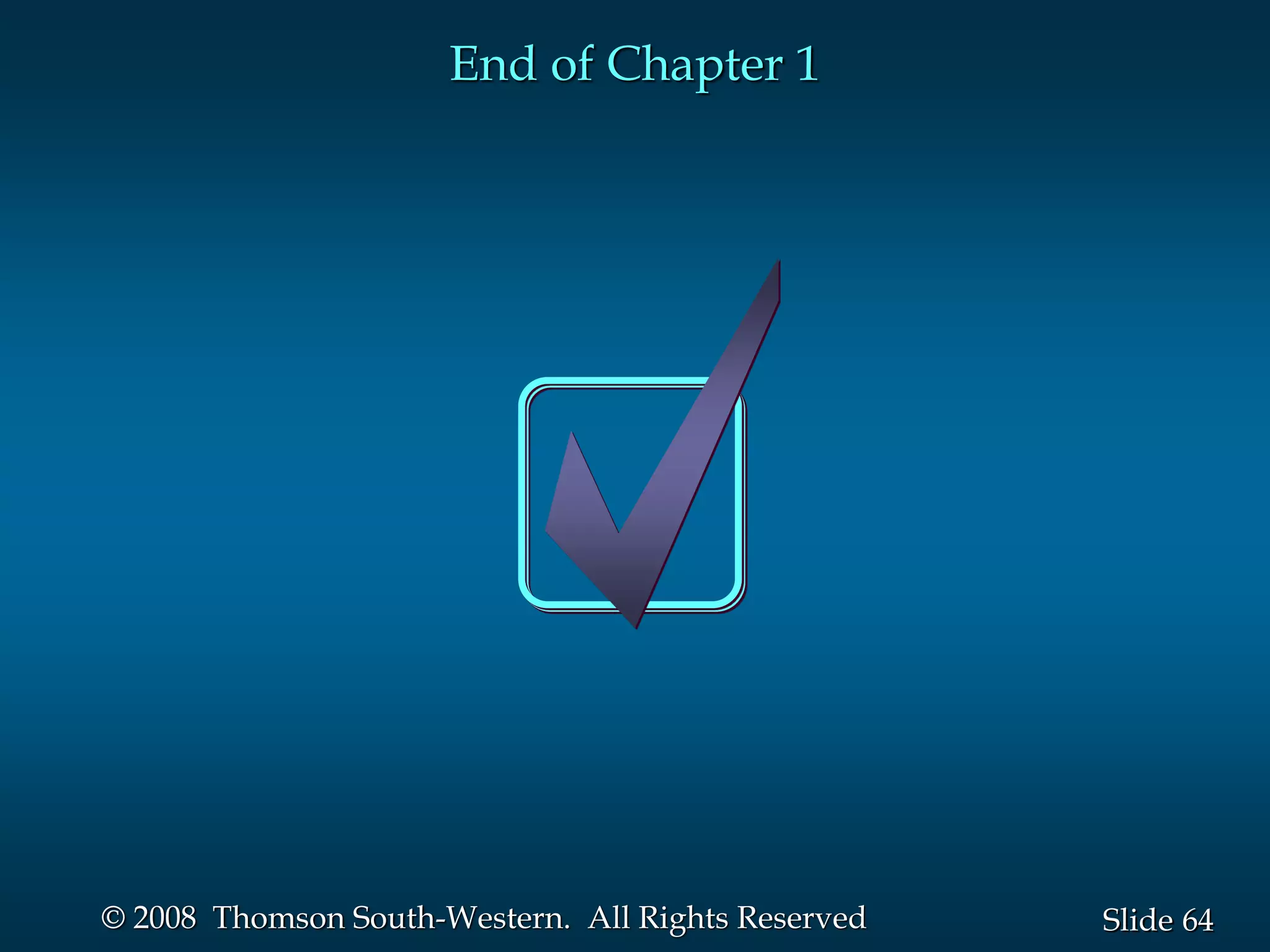 64
Slide
© 2008 Thomson South-Western. All Rights Reserved
End of Chapter 1
 
