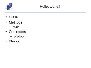 Hello, world!! Class Methods main Comments javadocs Blocks 