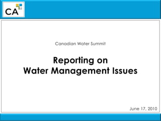 Canadian Water Summit Reporting on Water Management Issues June 17, 2010 