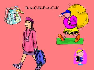 B-A-C-K-P-A-C-K
 