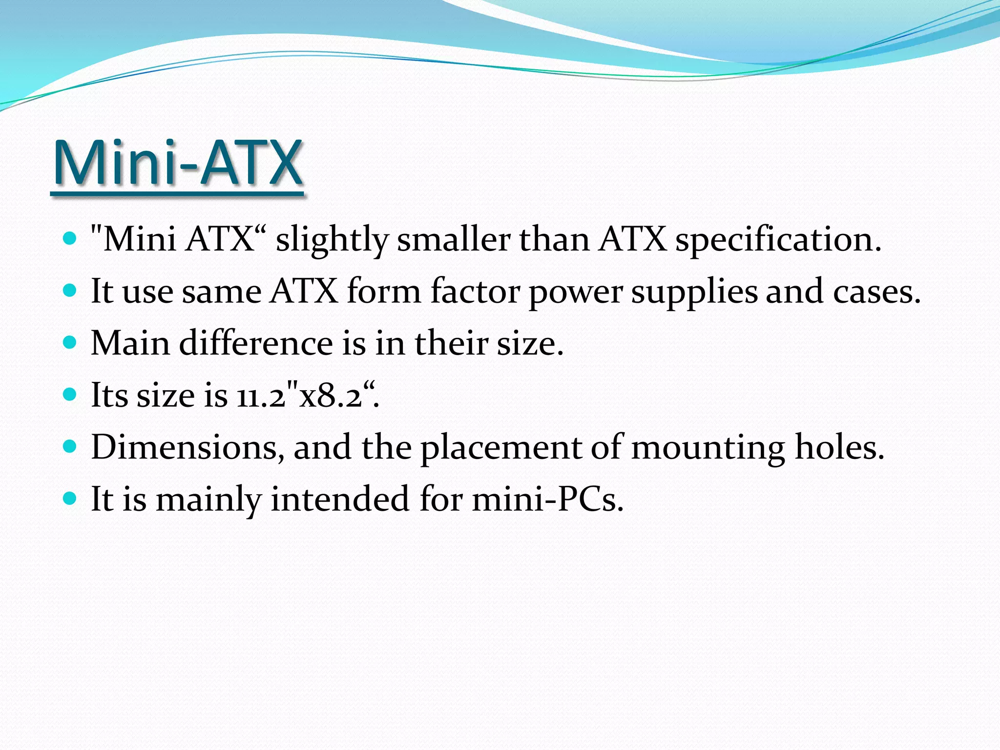 First is the size of the motherboard should be compatible with Cabinet. 