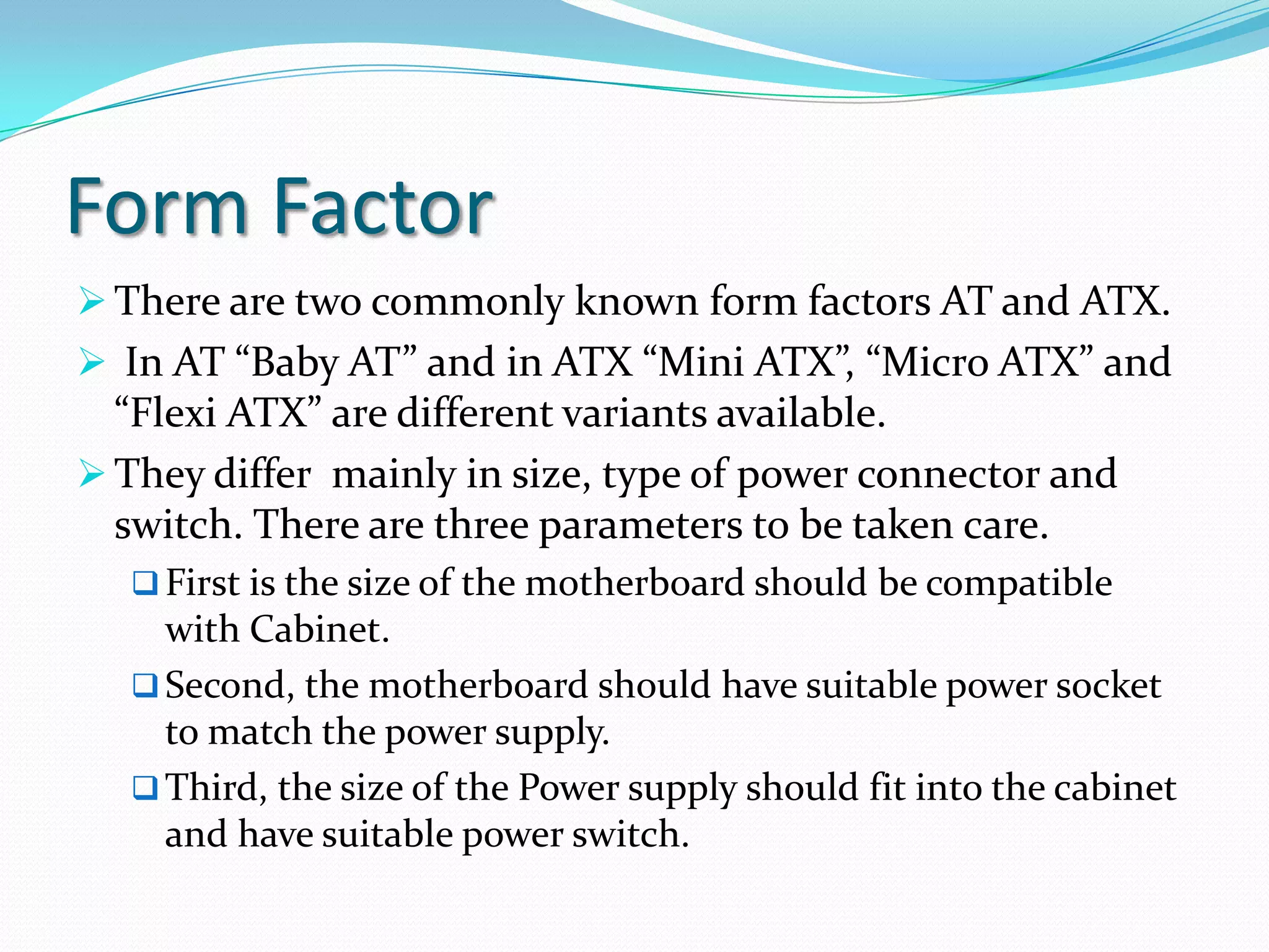 Motherboard Key Assessable Parameters of the motherboardForm Factors