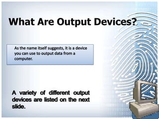 What Are Output Devices?




                           Back to
                           Output
                           Devices
 