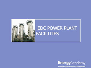 EDC POWER PLANT
FACILITIES
 