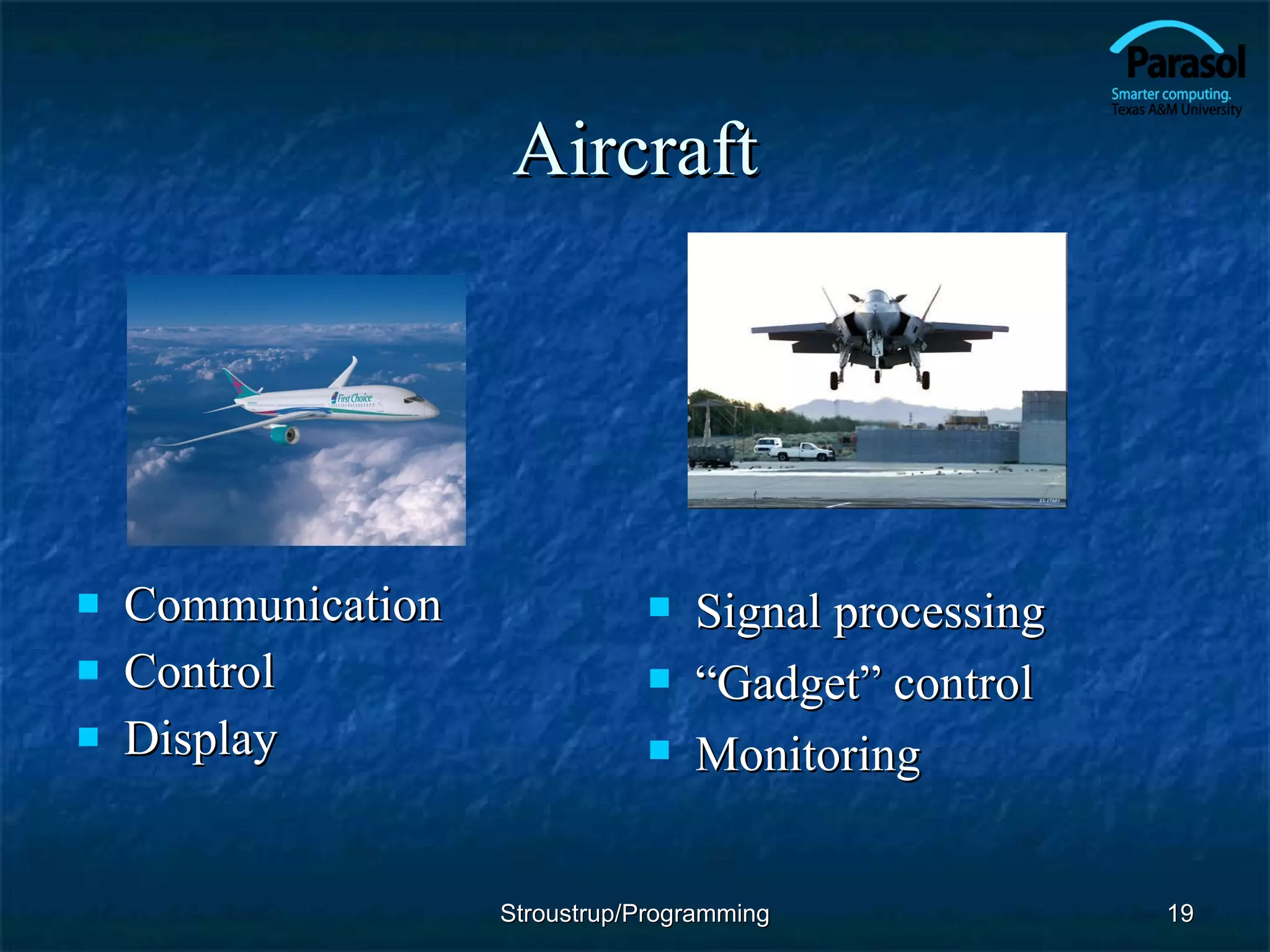 Aircraft Communication Control Display Signal processing “ Gadget” control Monitoring Stroustrup/Programming 