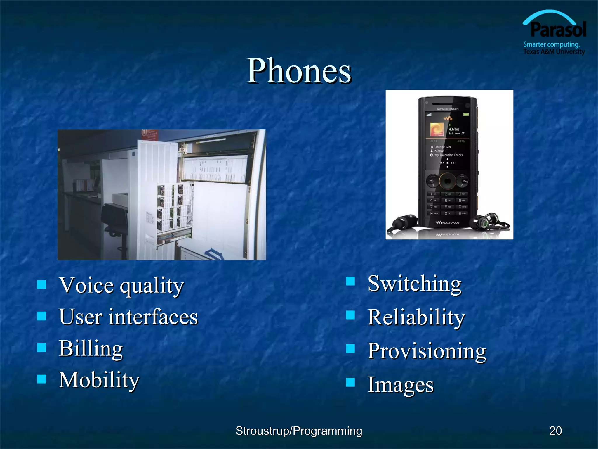 Phones Voice quality User interfaces Billing Mobility Switching Reliability Provisioning Images Stroustrup/Programming 