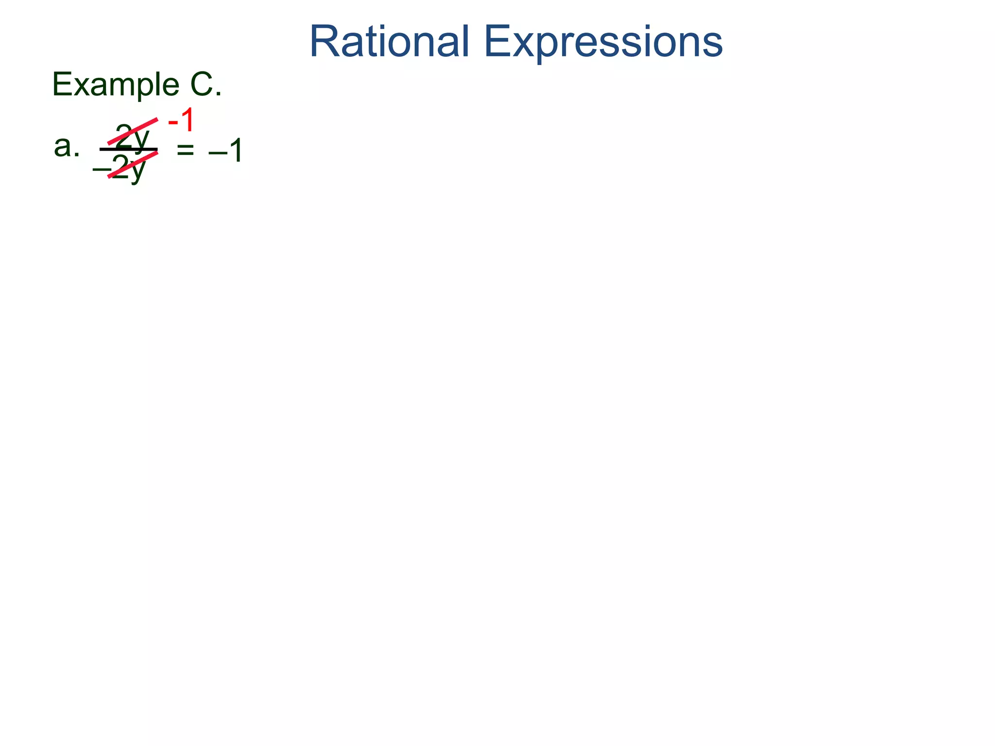 Example C.
2y
–2y
=
-1
–1a.
Rational Expressions
 