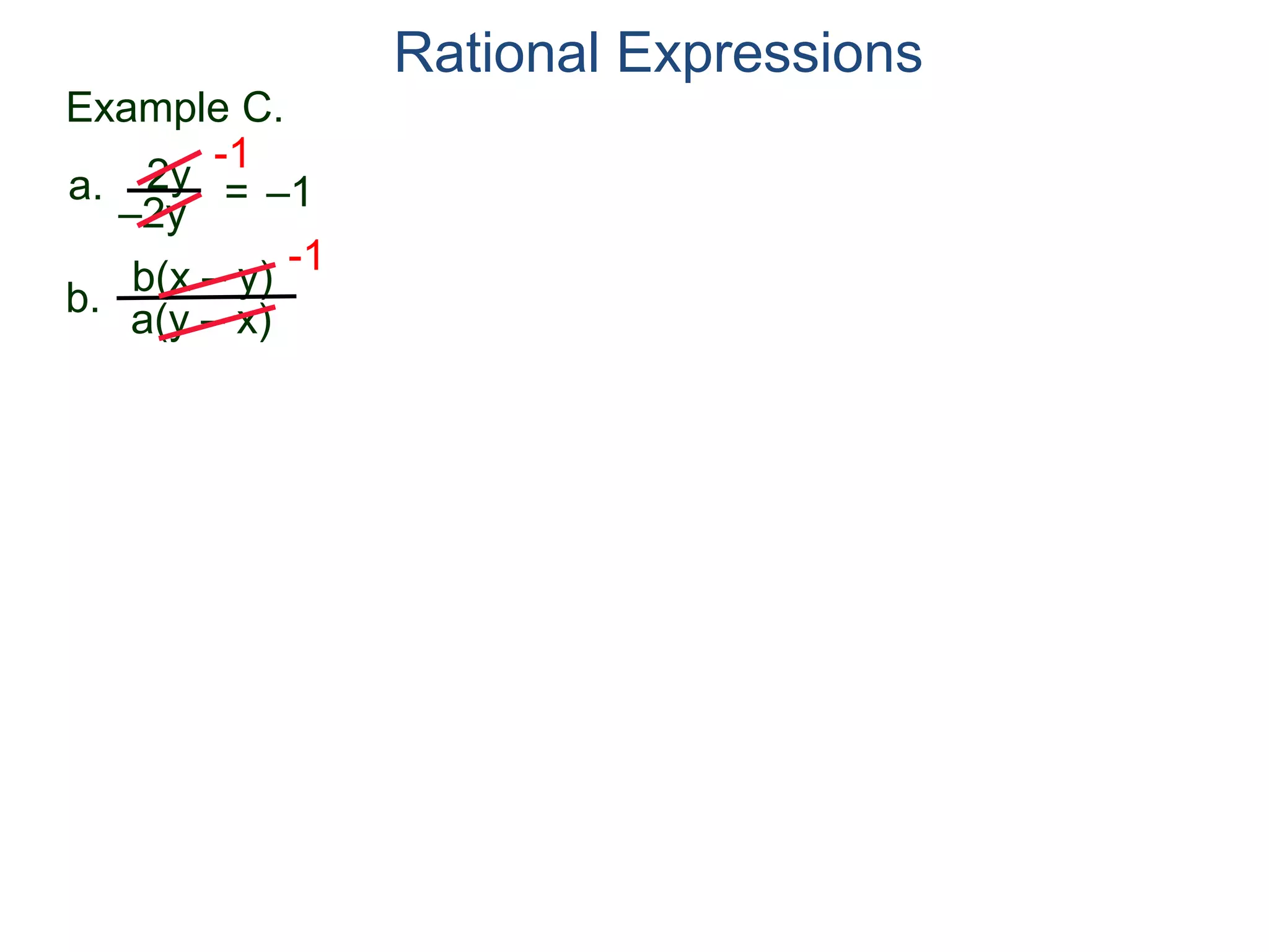 b(x – y)
a(y – x)
Example C.
2y
–2y
=
-1
–1
-1
a.
b.
Rational Expressions
 