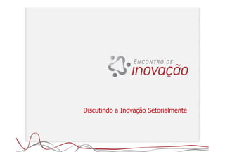 Discutindo a Inovação Setorialmente
 
