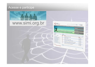 Acesse e participe




  www.simi.org.br
 