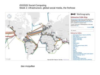 IS52026 Social Computing Week 2: infrastructure, global social media, the firehose dan mcquillan 