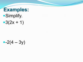 Examples:
Simplify.
3(2x + 1)

-2(4 – 3y)

 