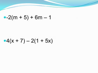 -2(m + 5) + 6m – 1

4(x + 7) – 2(1 + 5x)

 