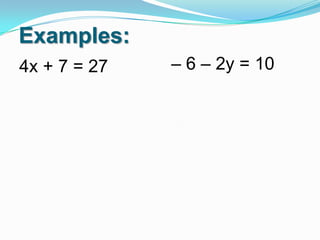 Examples:
4x + 7 = 27

– 6 – 2y = 10

 