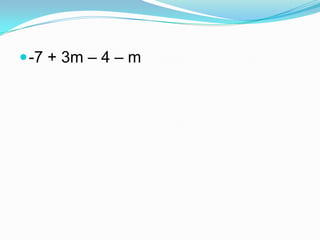  -7 + 3m – 4 – m

 