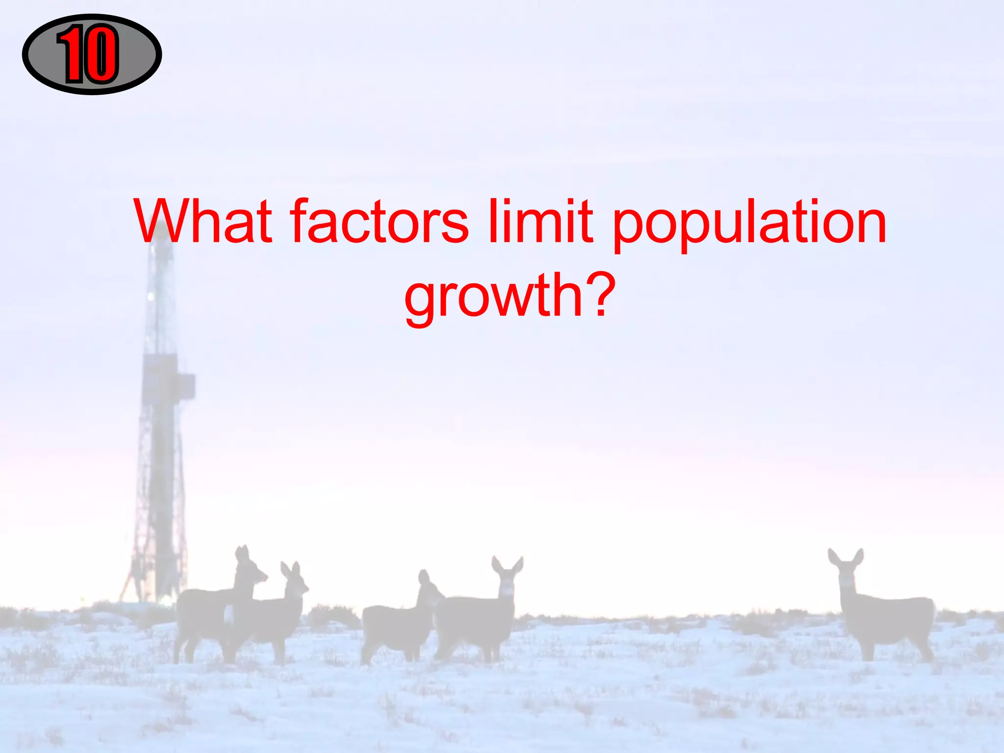 What factors limit population growth? 10 