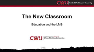 The New Classroom
Education and the LMS
 