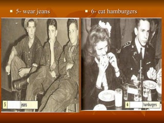 5- wear jeans 6- eat hamburgers 