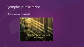 Ejemplos publicitarios
• Ontológicas: asociación
 