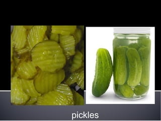 pickles
 