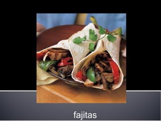 fajitas
 