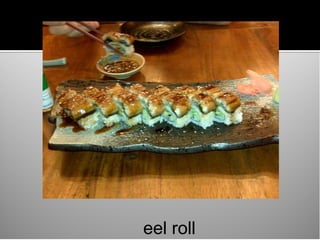 eel roll
 