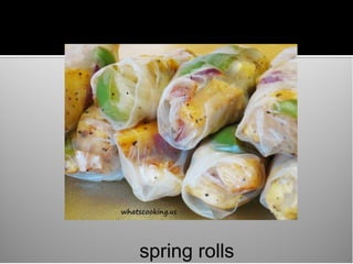 spring rolls
 