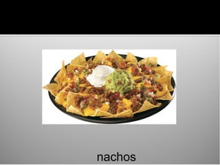 nachos
 