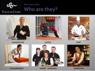 receptionist        porter           chef




housekeeper     waiter / waitress   bartender
 