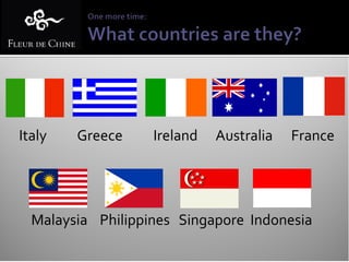 Italy   Greece     Ireland   Australia   France




  Malaysia Philippines Singapore Indonesia
 