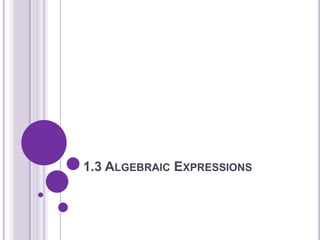 1.3 Algebraic Expressions 