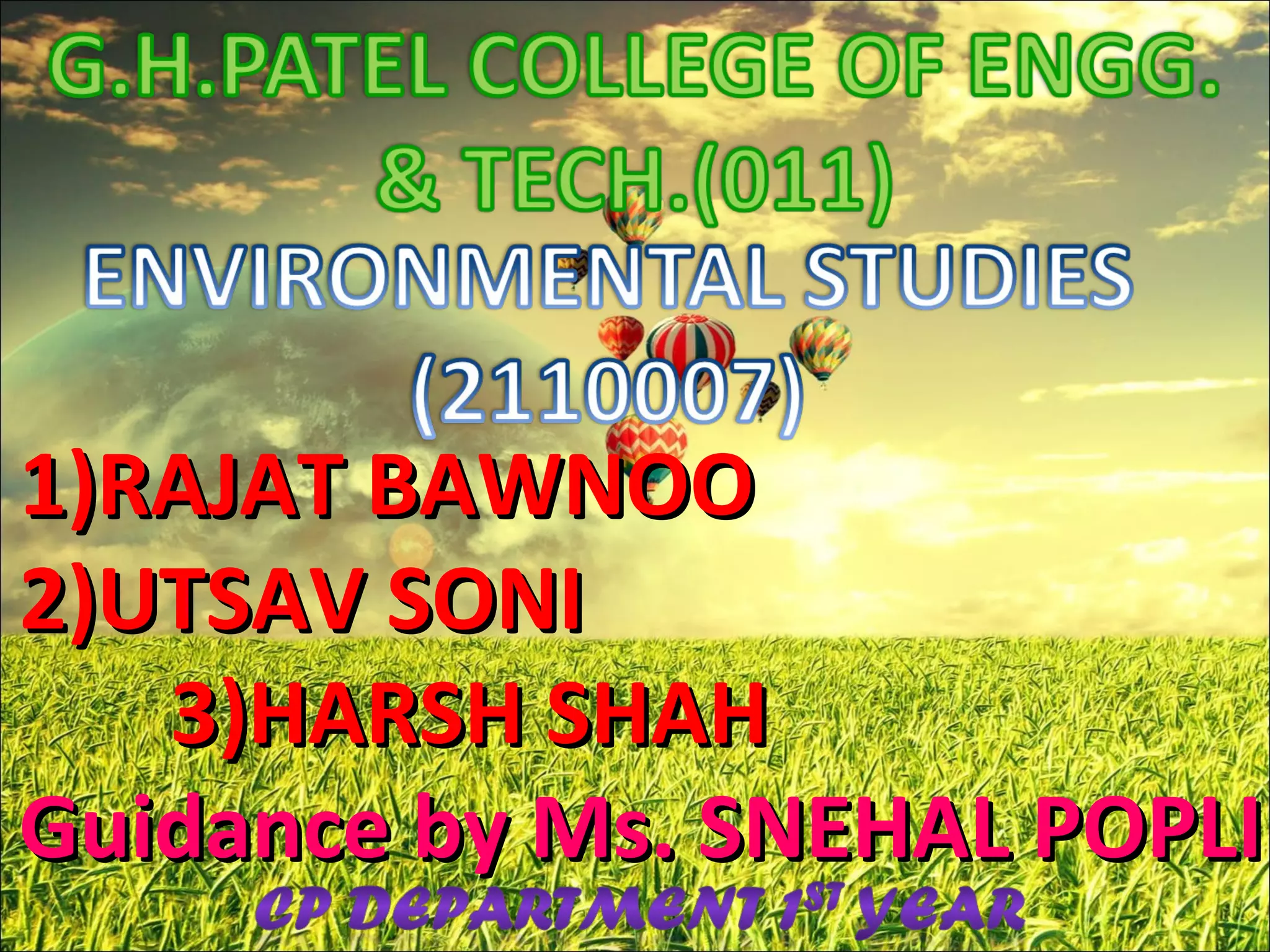 11))RRAAJJAATT BBAAWWNNOOOO 
22))UUTTSSAAVV SSOONNII 
33))HHAARRSSHH SSHHAAHH 
GGuuiiddaannccee bbyy MMss.. SSNNEEHHAALL PPOOPPLLII 
 