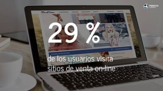 29 %
de los usuarios visita
sitios de venta on-line
 