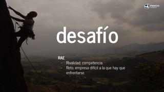 desafío
RAE
- Rivalidad, competencia.
- Reto, empresa difícil a la que hay que
enfrentarse.
 